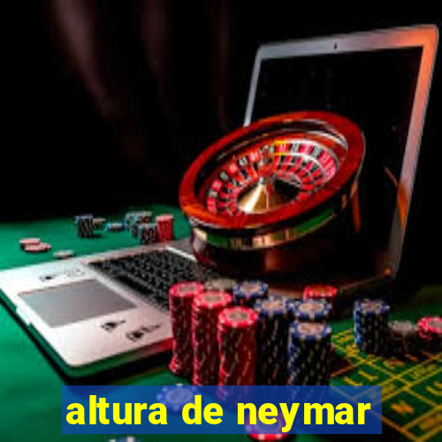 altura de neymar